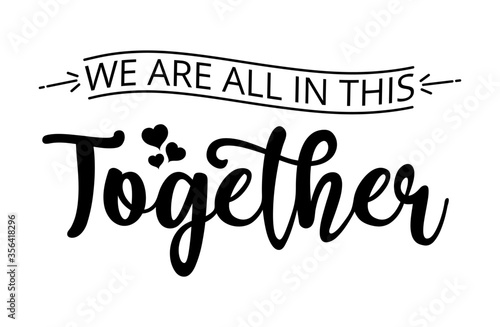 We are all in this together - Stay home. Stay safe. Self quarantine time. text word Hand drawn Lettering card. Modern brush calligraphy t-shirt Vector illustration.