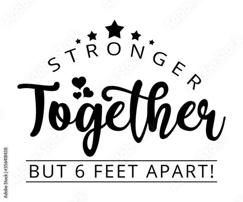 Stronger together but 6 feet apart  - Social distancing. Stay safe. Self quarantine time, text word Hand drawn Lettering card. Modern brush calligraphy t-shirt Vector illustration . 