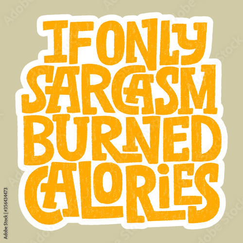 If only sarcasm burned calories