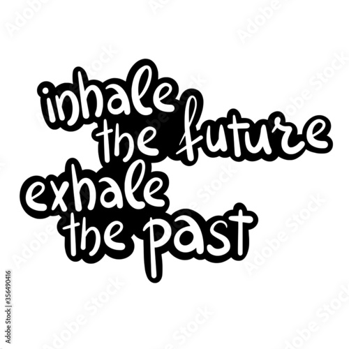 Vector black and white lettering inhale the future exhale the past