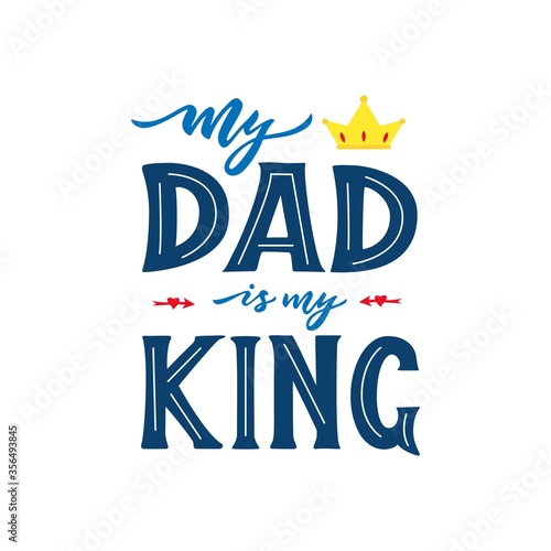 Quote for father s day. My dad is my king. Hand calligraphy lettering. With red arrows, crown.