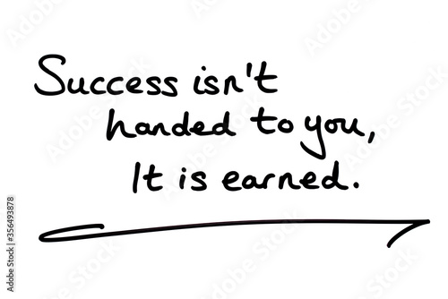 Success isnt handed to you, it is earned photo