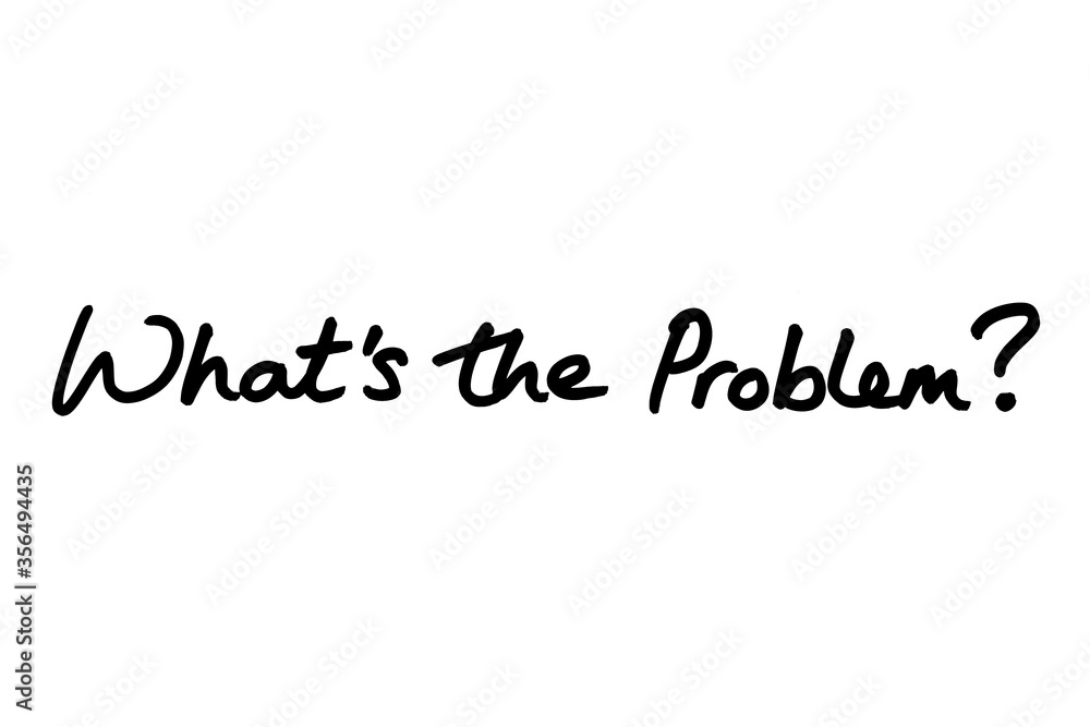 Whats the Problem? Whats the Problem?