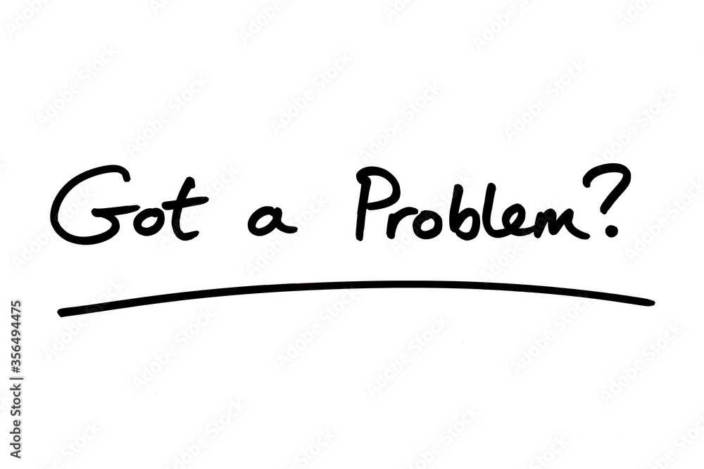Got a Problem? Got a Problem?