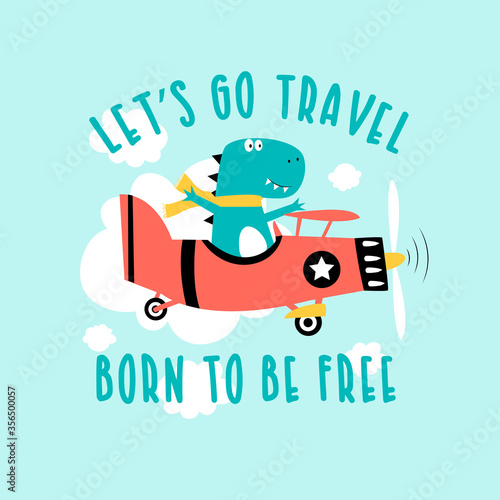 Hand drawing plane and cute dinosaur print design with slogan. Cartoon vector illustration.
