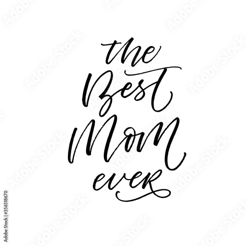 The best mom ever postcard. Hand drawn brush style modern calligraphy. Vector illustration of handwritten lettering. 