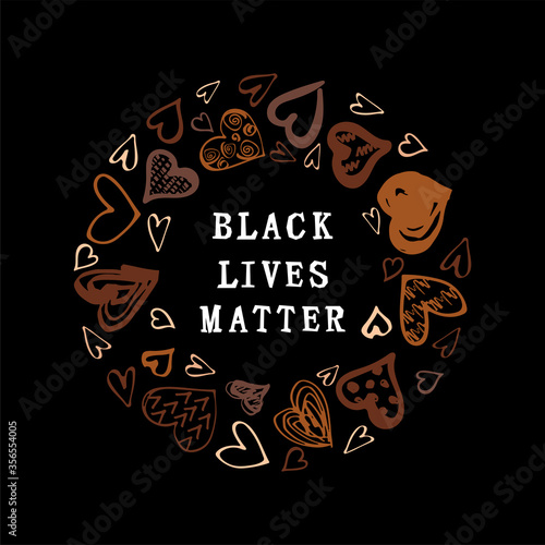 Black lives matter text. Hand drawn style hearts on black background. Equality concept. Stop racism concept. Place for text. Vector illustration.