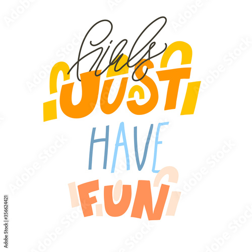 Hand drawn vector abstract stock graphic illustrations print with positive handwritten Girls just have fun lettering text quote isolated on white collage background