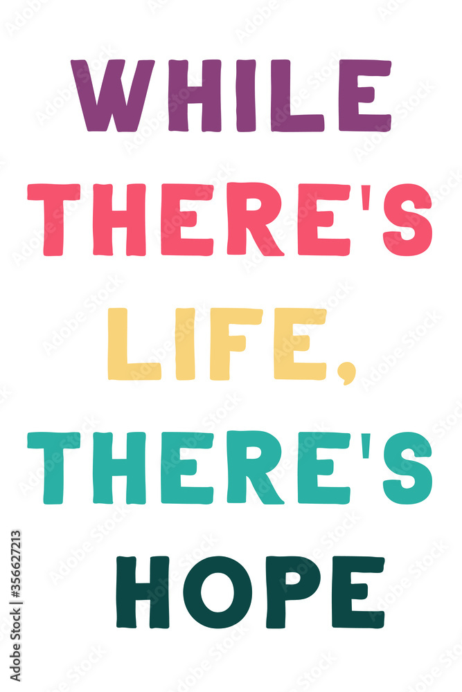 While there's life, there's hope. Colorful isolated vector saying