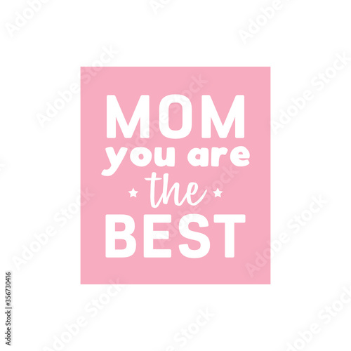 Mom You Are The Best. Mother's Day Greeting Card. Mother's Day Appreciation Vector Illustration Background