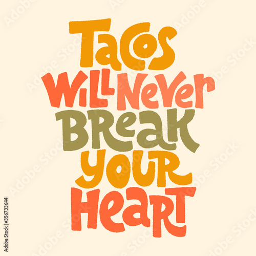Tacos will never break your heart