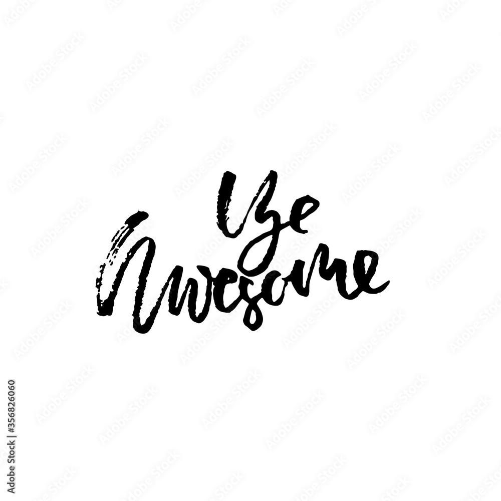 Hand drawn vector lettering. Motivation modern dry brush calligraphy. Handwritten quote. Printable phrase. Be awesome.