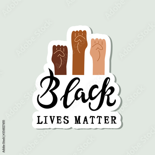 Black lives matter text and human fists. Stop racism concept. Great for sticker, t-shirt design. Vector illustration.