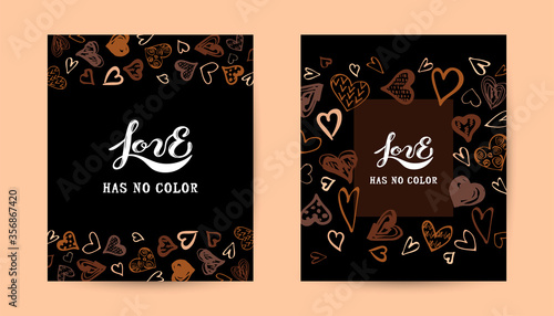 Love has no color lettering. Hand drawn style hearts on black background. Equality concept. Stop racism concept. Black lives matter. Place for text. Vector illustration set.