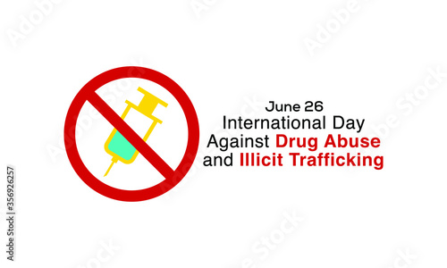 The International Day Against Drug Abuse and Illicit Trafficking is a United Nations International Day against drug abuse and the illegal drug trade. It is observed annually on 26 June, since 1989.