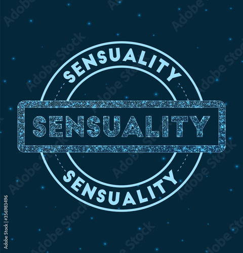 Sensuality. Glowing round badge. Network style geometric sensuality stamp in space. Vector illustration.