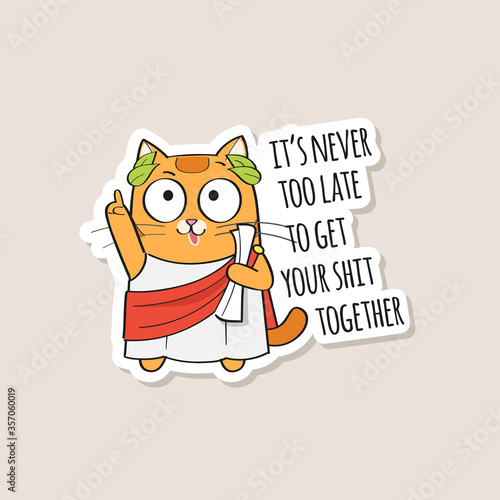Funny sticker with cute wise red cat and text It's never too late to get your shit together. Vector illustration