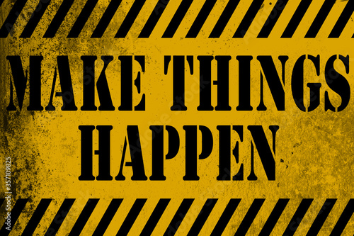Make things happen sign yellow with stripes