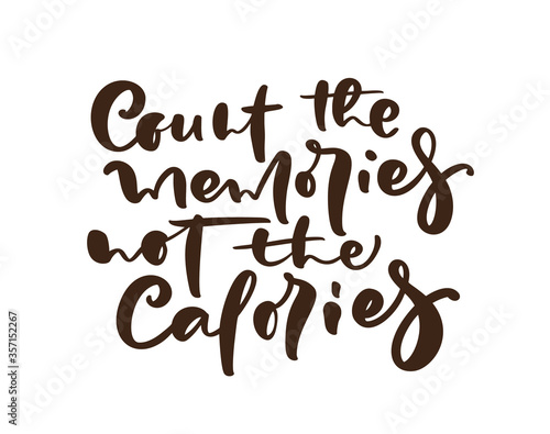 Count the memories not the Calories calligraphy lettering vector text logo for food cooking blog kitchen. Hand drawn motivation quote. For restaurant, cafe menu or banner, poster