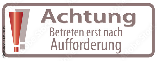 Achtung Betreten erst nach Aufforderung -  "Attention, no access until requested" 