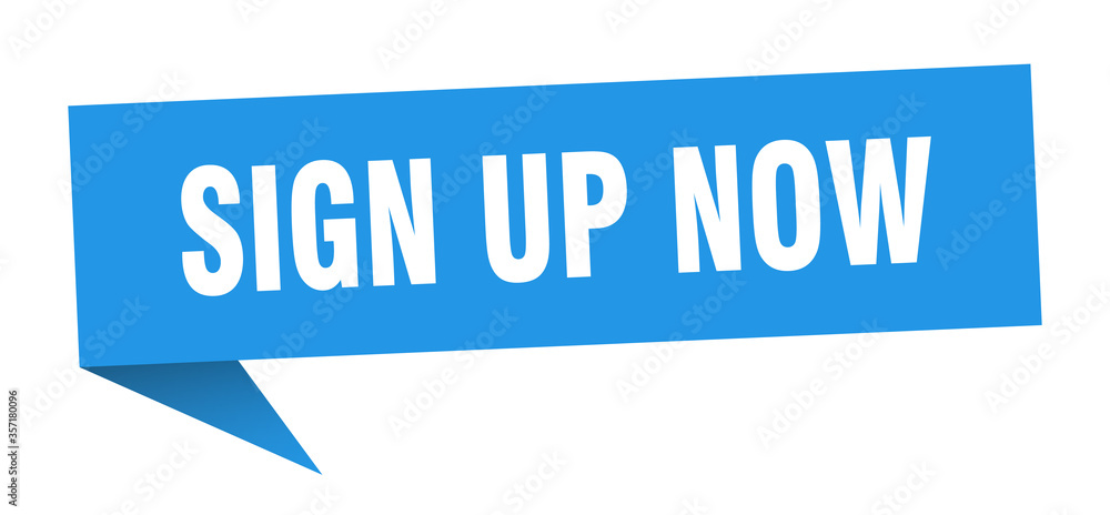 sign up now banner. sign up now speech bubble. sign up now sign