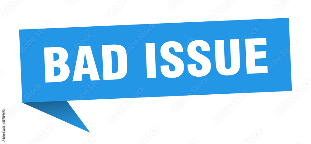 bad issue banner. bad issue speech bubble. bad issue sign bad issue banner. bad issue speech bubble. bad issue sign