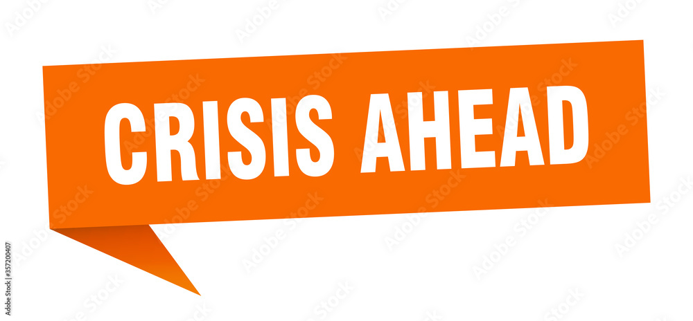 crisis ahead banner. crisis ahead speech bubble. crisis ahead sign crisis ahead banner. crisis ahead speech bubble. crisis ahead sign