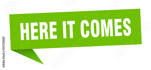 here it comes banner. here it comes speech bubble. here it comes sign