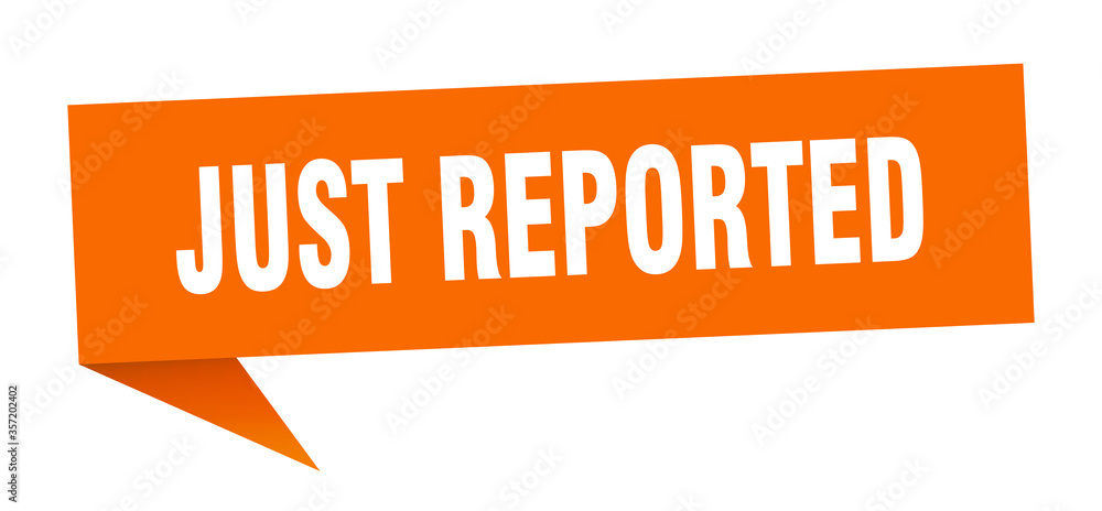 just reported banner. just reported speech bubble. just reported sign just reported banner. just reported speech bubble. just reported sign