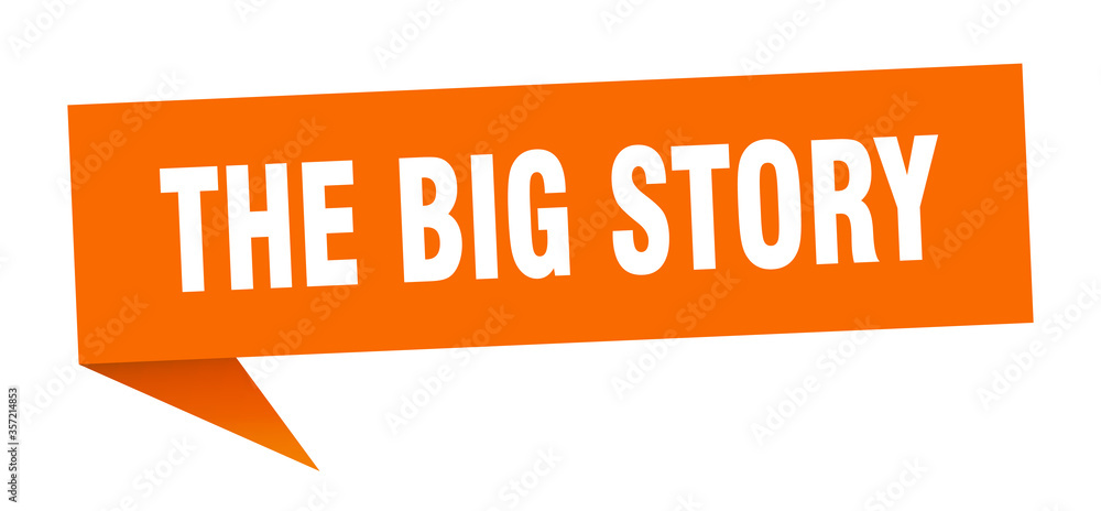 the big story banner. the big story speech bubble. the big story sign the big story banner. the big story speech bubble. the big story sign