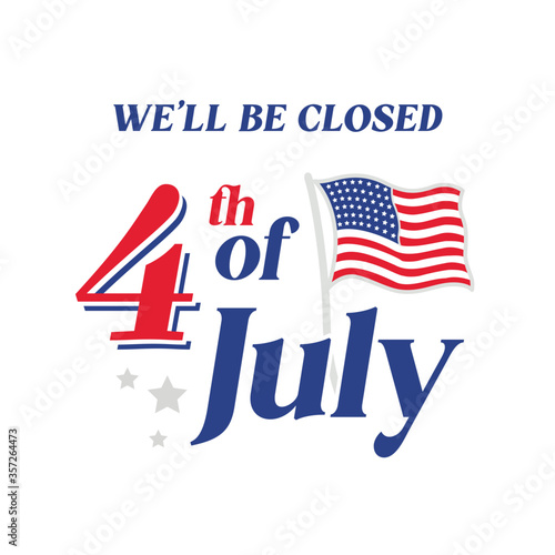 We Will Be Closed Sign. Happy Fourth of July, 4th of July, Independence Day Vector Illustration Background