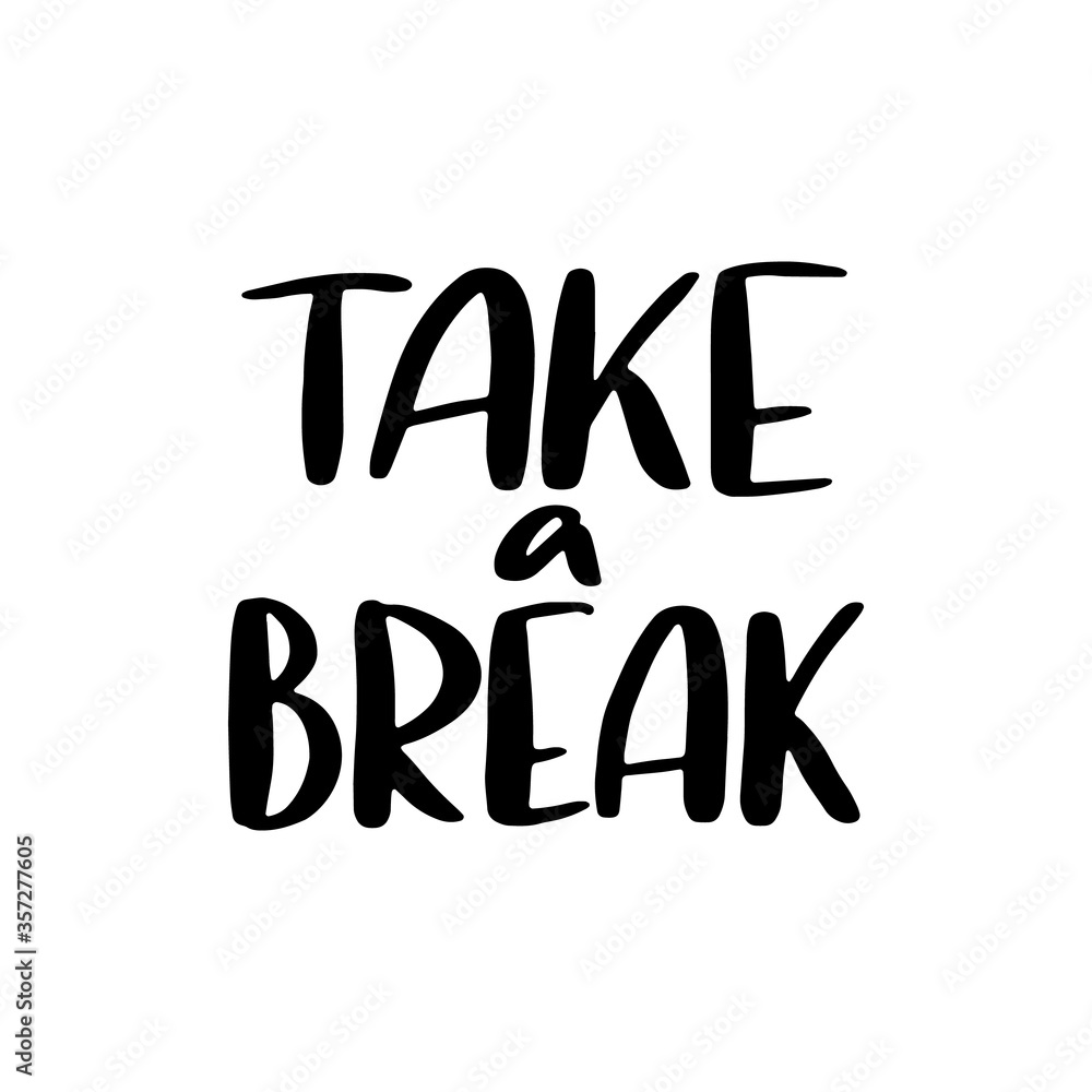 Take a break - hand drawn lettering quote. Take a break - hand drawn lettering quote.