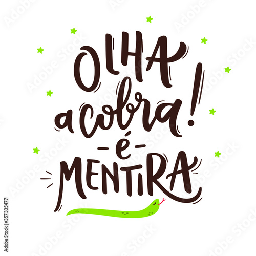 Olha a cobra! É Mentira! Look at The Snake! It's a Lie! Brazilian Traditional Celebration Expression in  Portuguese Hand Lettering. June Party.  Vector.