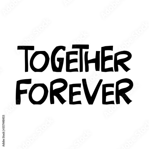 Together forever. Cute hand drawn lettering in modern scandinavian style. Isolated on white background. Vector stock illustration.