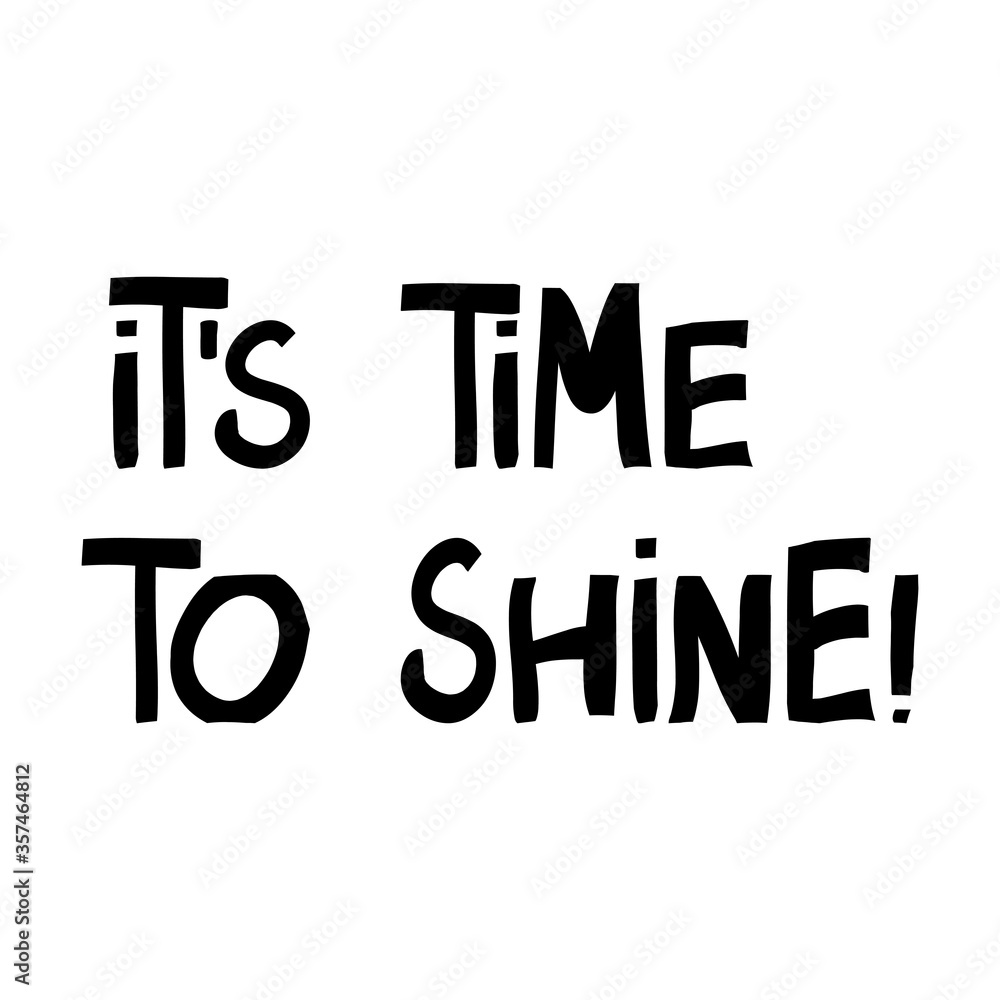 It is time to shine. Cute hand drawn lettering in modern scandinavian style. Isolated on white background. Vector stock illustration. It is time to shine. Cute hand drawn lettering in modern scandinavian style. Isolated on white background. Vector stock illustration.