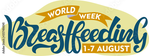 World Breastfeeding Week 1-7 August isolated text.. Hand lettering illustration made in calligraphy style. Good as sign, poster, card.