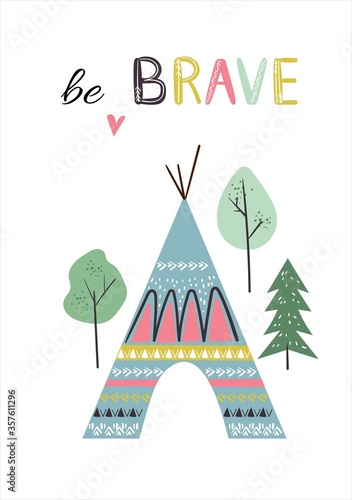 Cute card with hand drawn decorative phrase be brave, wigwam teepee, forest in indian tribal style. Vector illustration