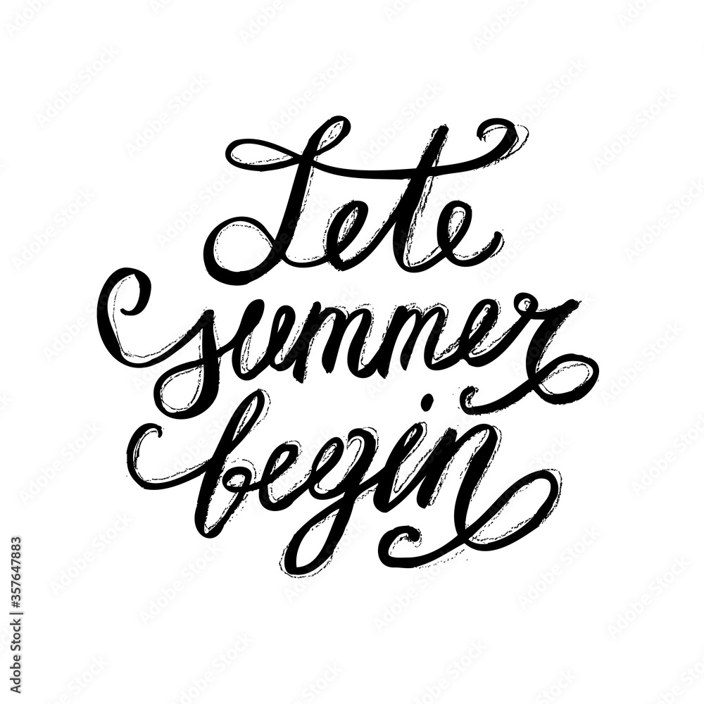 Brush lettering composition. Phrase Let summer begin. Hand lettering inspirational quote about summer. Vector fun hipster illustration. Ink calligraphy for your poster, banner, flyer, logo or label