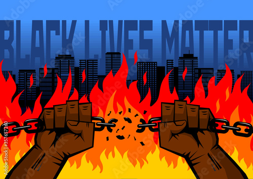 BLM protest concept poster.  Black lives matter and black hands breaking  chain on city fire background. Illustration, vector