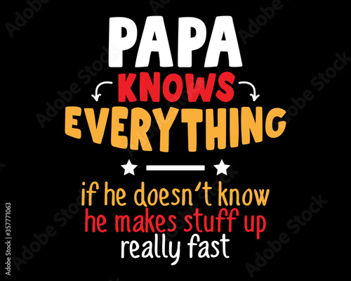 Papa Knows Everything / Beautiful Text Tshirt Design Poster Vector Illustration Art