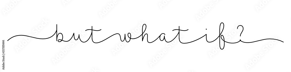 BUT WHAT IF? black vector monoline calligraphy banner with swashes BUT WHAT IF? black vector monoline calligraphy banner with swashes