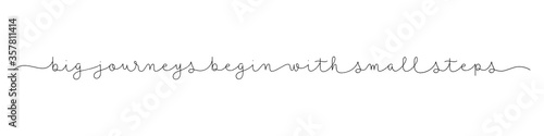 BIG JOURNEYS BEGIN WITH SMALL STEPS black vector monoline calligraphy banner with swashes