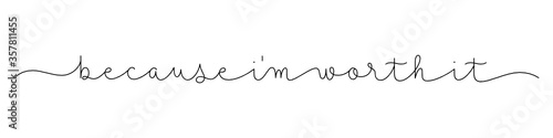 BECAUSE I'M WORTH IT black vector monoline calligraphy banner with swashes