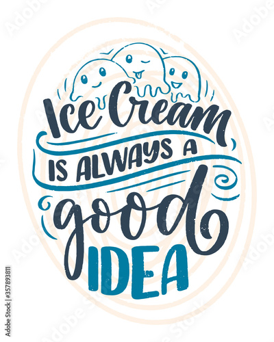 Hand drawn lettering composition about Ice Cream. Funny season slogan. Isolated calligraphy quote for summer fashion  beach party. Great design for banner  postcard  print or poster. Vector
