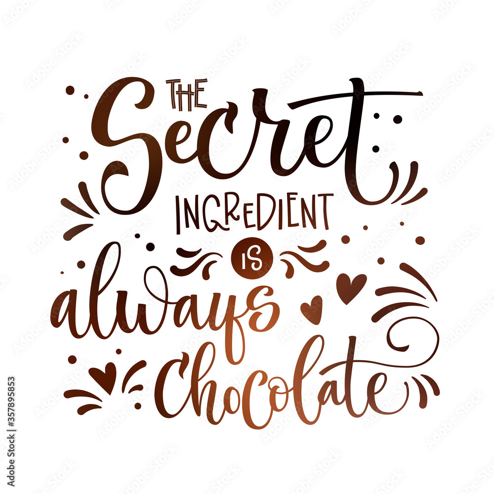 The secret ingredient is always chocolate phrase. Isolated sweets quote colorful hand draw lettering text in chocolate brown colors.