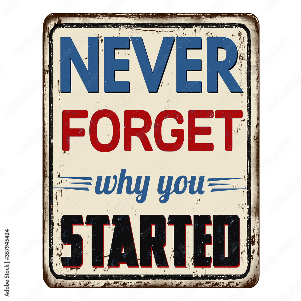 Fototapeta premium Never forget why you started vintage rusty metal sign