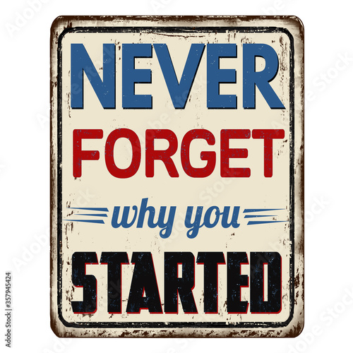 Never forget why you started vintage rusty metal sign