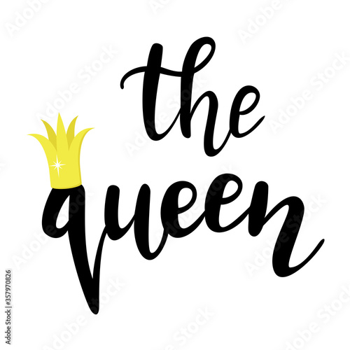 "The queen" hand drawn vector lettering. Handwretten isolated saying. Lifestyle concept