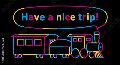 A locomotive that runs while blowing steam. The shape of the steam is speech balloon. The word "Have a nice trip!" on the balloon. A brightly drawn line drawing on a black background. Vector data.