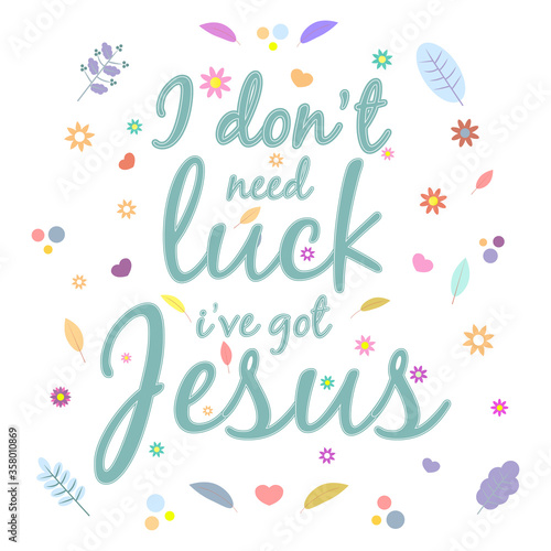God gives people hope. The Bible, the word of God. Christianity. The number of believers is growing. Lettering i Don t need luck i ve got Jesus. Bible study concept. Colorful vector illustration.